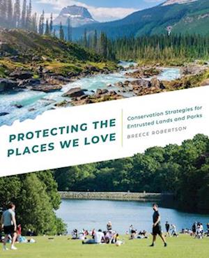 Protecting the Places We Love : Conservation Strategies for Entrusted Lands and Parks