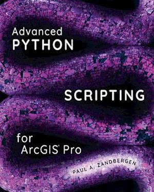 Advanced Python Scripting for ArcGIS Pro