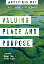 Valuing Place and Purpose : GIS for Land Administration 