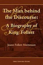 The Man Behind the Discourse: A Biography of King Follett 