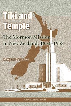 Tiki and Temple: The Mormon Mission in New Zealand, 1854-1958