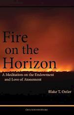 Fire on the Horizon: A Meditation on the Endowment and Love of Atonement 