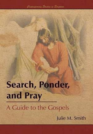 Search, Ponder, and Pray: A Guide to the Gospels