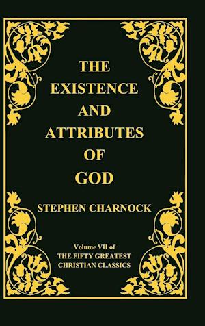 The Existence and Attributes of God, Volume 7 of 50 Greatest Christian Classics, 2 Volumes in 1