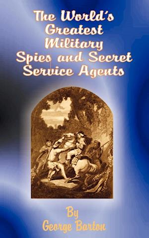 The World's Greatest Military Spies and Secret Service Agents