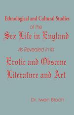Ethnological and Cultural Studies of the Sex Life in England as Revealed in Its Erotic and Obscene Literature and Art
