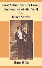 Lord Arthur Savile's Crime, the Portrait of Mr. W. H. and Other Stories