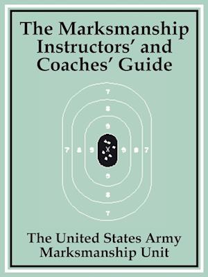 The Marksmanship Instructors' and Coaches' Guide