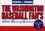 The Washington Baseball Fan's Little Book of Wisdom