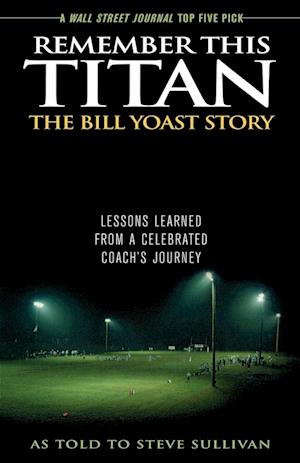 Remember This Titan: The Bill Yoast Story