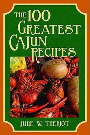 100 Greatest Cajun Recipes, The