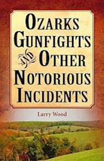 Ozarks Gunfights and Other Notorious Incidents