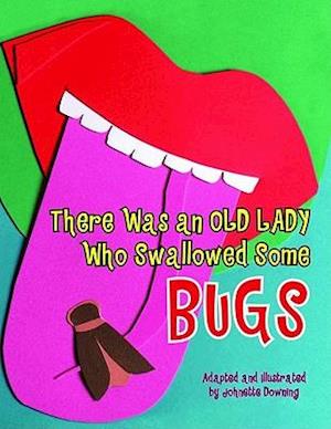 There Was an Old Lady Who Swallowed Some Bugs