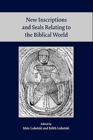 New Inscriptions and Seals Relating to the Biblical World