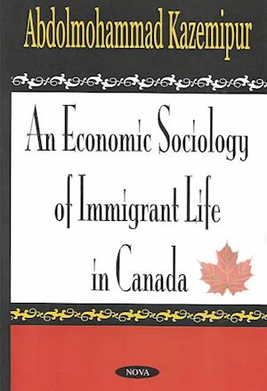 Economic Sociology of Immigrant Life in Canada