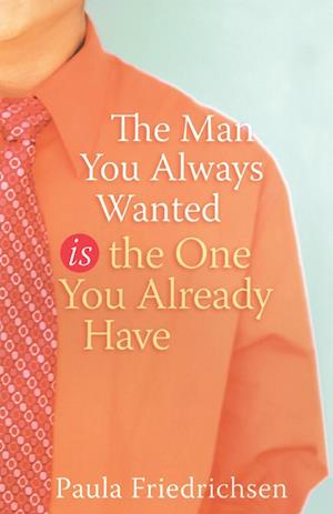 The Man you Always Wanted is the Man you Already Have