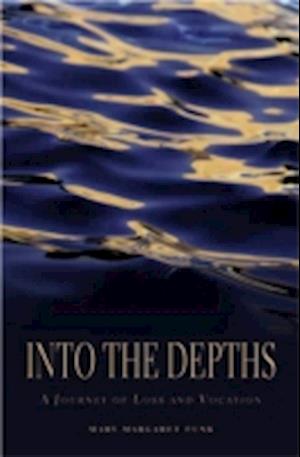 Into the Depths : A Journey of Loss and Vocation