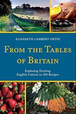 From the Tables of Britain: Exploring Exciting English Cuisine in 250 Recipes