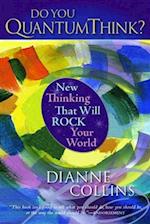 Do You QuantumThink? : New Thinking That Will Rock Your World