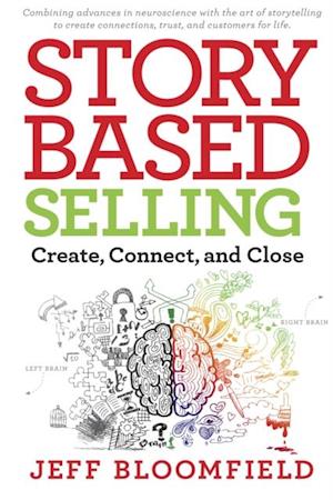 Story-Based Selling : Create, Connect, and Close