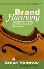 Brand Harmony : Achieving Dynamic Results by Orchestrating Your Customer's Total Experience