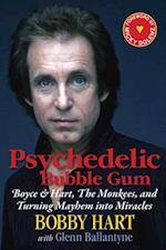 Psychedelic Bubble Gum : Boyce & Hart, The Monkees, and Turning Mayhem into Miracles
