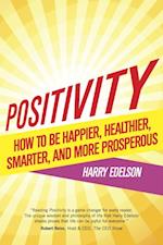 Positivity : How to be Happier, Healthier, Smarter, and More Prosperous