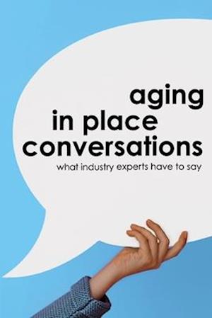 Aging in Place Conversations: What Industry Experts Have to Say