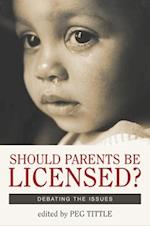 Should Parents Be Licensed? : Debating the Issues 