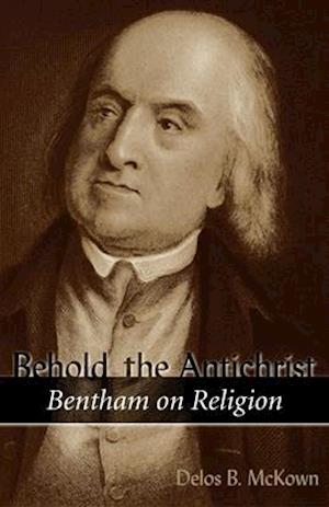 BEHOLD THE ANTICHRIST: BENTHAM ON RELIGI