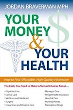 Your Money And Your Health: How to Find Affordable, High Quality Healthcare 