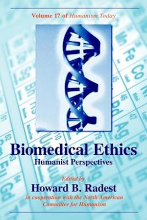 BIOMEDICAL ETHICS: HUMANIST PERSPECTIVES