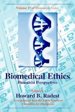 BIOMEDICAL ETHICS: HUMANIST PERSPECTIVES 