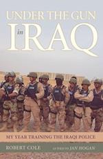 Under the Gun in Iraq: My Year Training the Iraqi Police 
