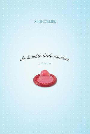 The Humble Little Condom : A History