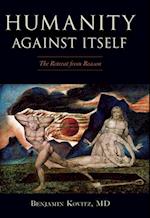 Humanity Against Itself: The Retreat from Reason 