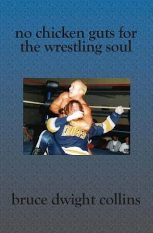 No Chicken Guts for the Wrestling Soul