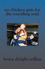 No Chicken Guts for the Wrestling Soul