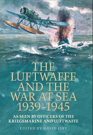 The Luftwaffe and the War at Sea 1939-1945