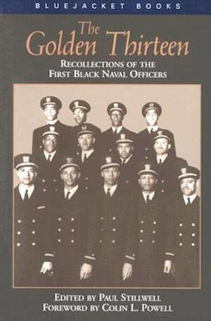 The Golden Thirteen Recollections of the First Black Naval Officers