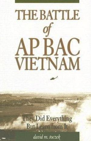 Toczek, D:  The Battle of Ap Bac Vietnam