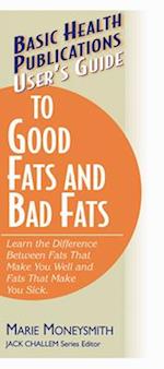 User's Guide to Good Fats and Bad Fats
