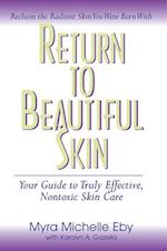 Return to Beautiful Skin: Your Guide to Truly Effective, Nontoxic Skin Care 