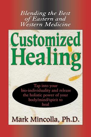 Customized Healing : Blending the Best of Eastern and Western Medicine