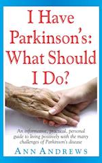 I Have Parkinson's: What Should I Do?