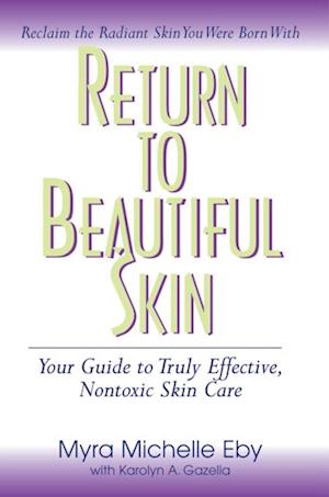 Return to Beautiful Skin : Your Guide to Truly Effective, Nontoxic Skin Care