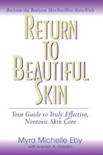 Return to Beautiful Skin : Your Guide to Truly Effective, Nontoxic Skin Care