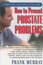 How to Prevent Prostate Problems : A Complete Guide to the Essentials of Prostate health