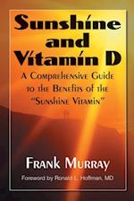 Sunshine and Vitamin D : A Comprehensive Guide to the Benefits of the Sunshine Vitamin