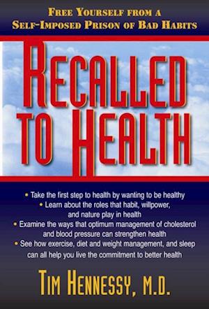 Recalled to Health : Free Yourself From a Self-Imposed Prison of Bad Habits